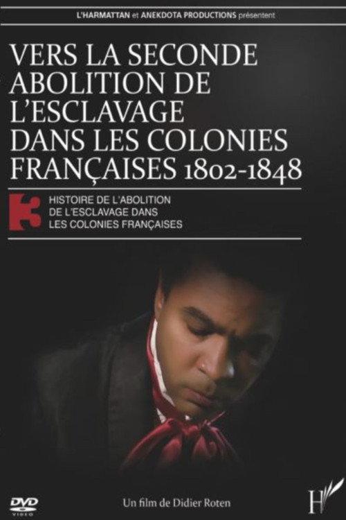 Vers la seconde abolition de l'esclavage dans les colonies françaises de 1802 à 1848 2011 official movie poster