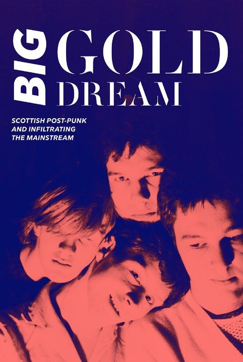 Big Gold Dream: Scottish Post-Punk and Infiltrating the Mainstream 2015 official movie poster