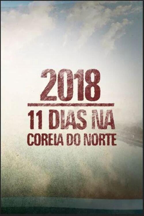 2018: 11 Dias na Coreia do Norte 2018 official movie poster