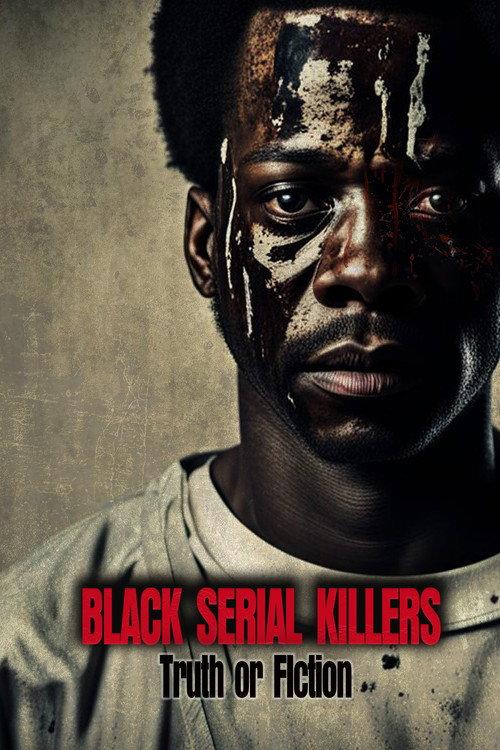 Black Serial Killers:Truth or Fiction 2023 official movie poster