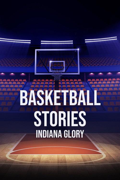 Basketball Stories: Indiana Glory 2024 official movie poster
