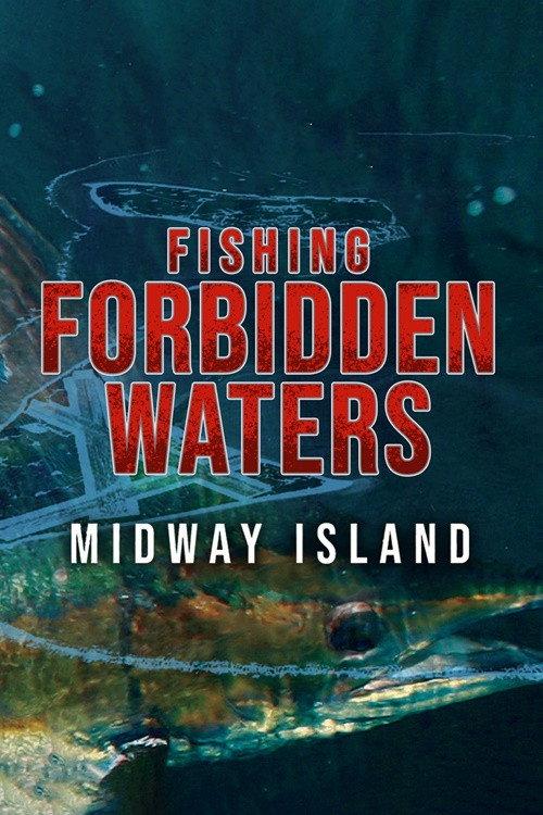 Fishing Forbidden Waters: Midway Island 2021 official movie poster