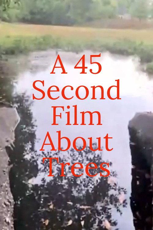 A 45 Second Film About Trees 2022 official movie poster