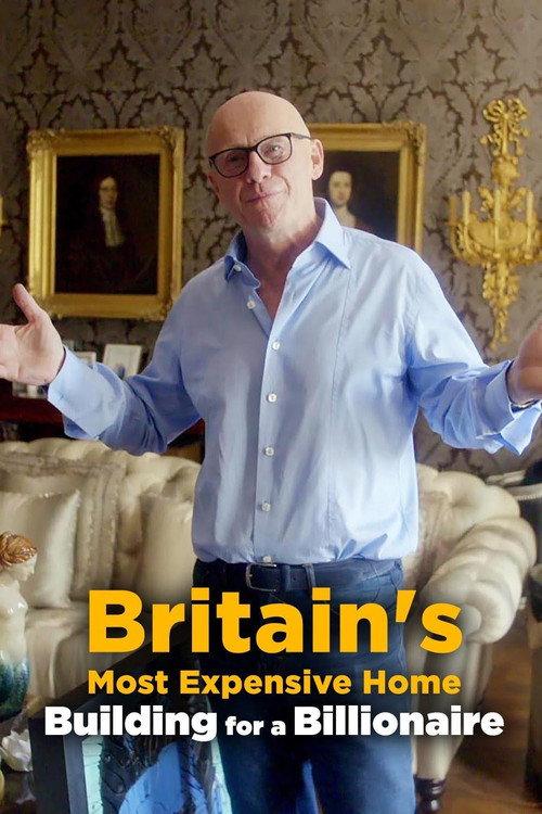 Britain's Most Expensive Home: Building for a Billionaire 2020 official movie poster