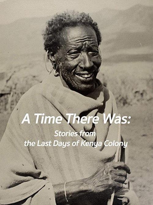 A Time There Was: Stories from the Last Days of Kenya Colony 2009 official movie poster