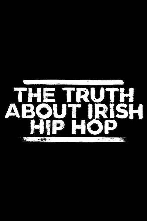 The Truth About Irish Hip Hop 2017 official movie poster
