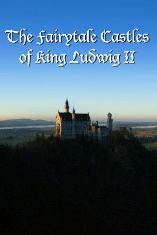 The Fairytale Castles of King Ludwig II 2013 official movie poster