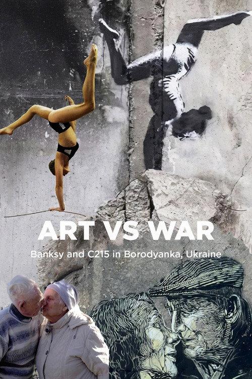 Art Vs War: Banksy And C215 In Borodianka, Ukraine 2024 official movie poster