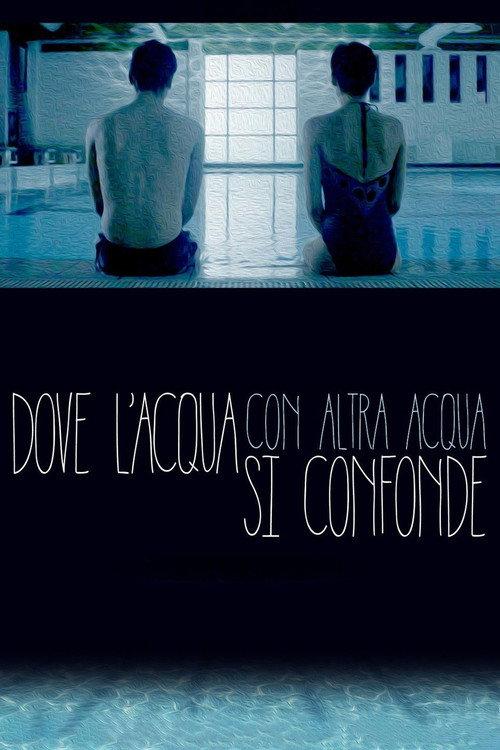 Dove l'acqua con altra acqua si confonde 2016 official movie poster