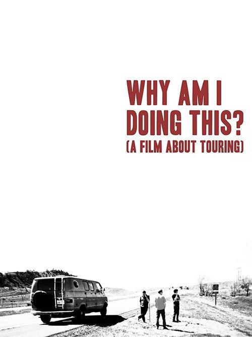 Why Am I Doing This? (A Film About Touring) 2021 official movie poster