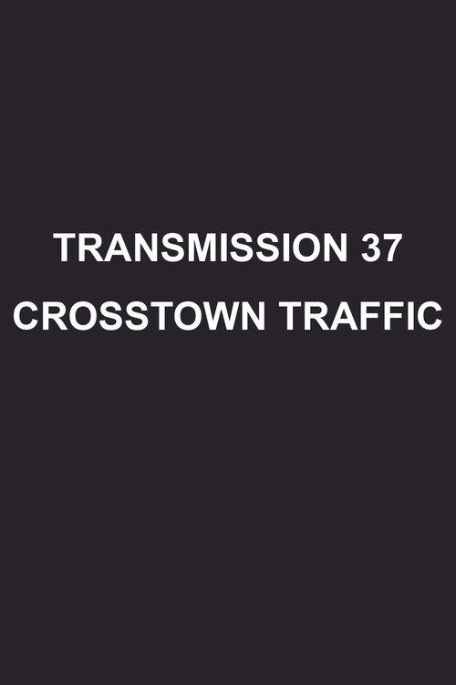 Transmission 37: Crosstown Traffic 2008 official movie poster