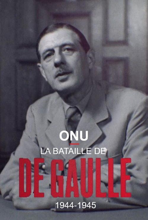 ONU : la bataille de De Gaulle, 1944-1945 2018 official movie poster