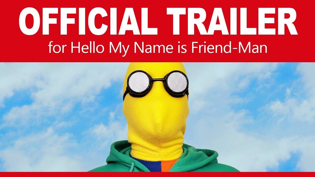 Hello My Name is Friend-Man Trailer