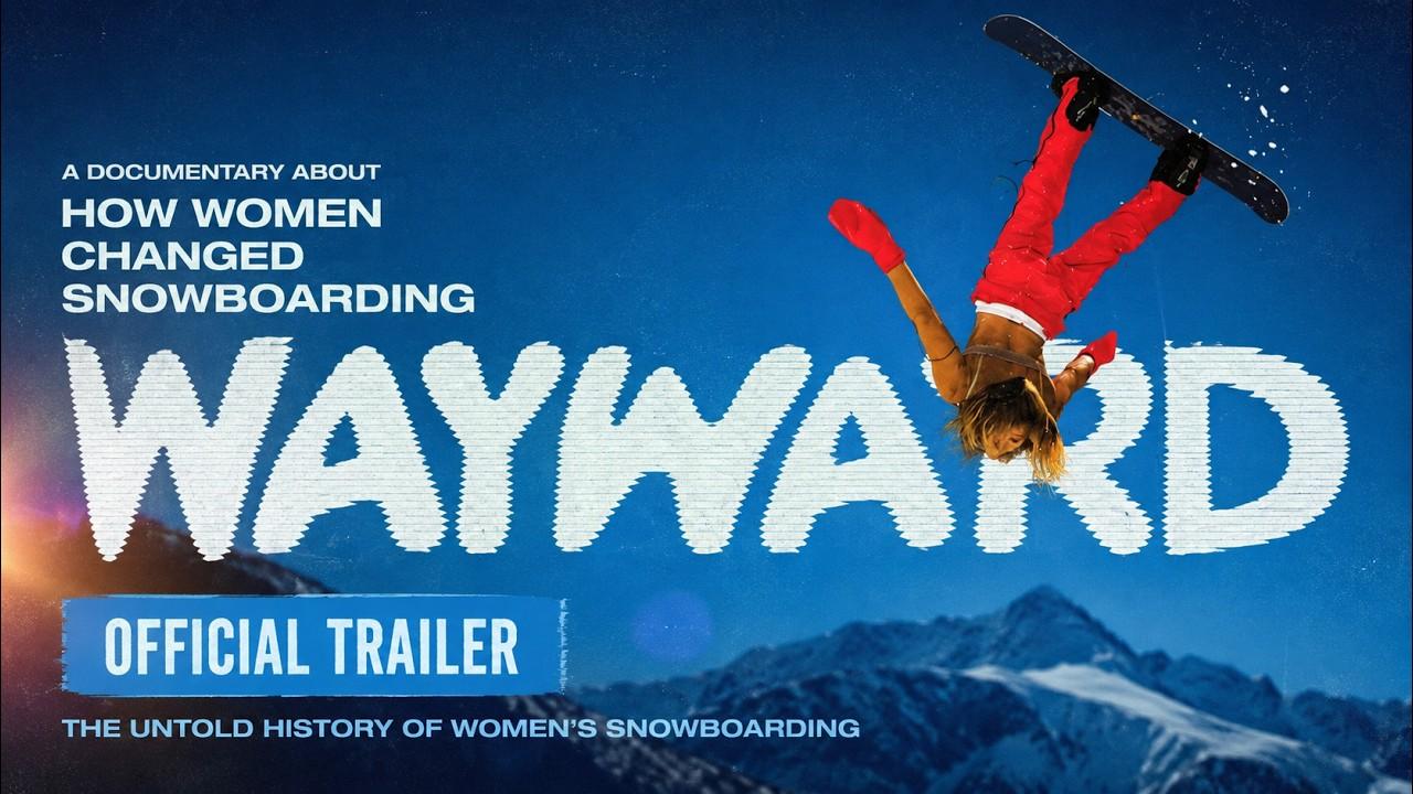 Wayward: How Women Changed Snowboarding Trailer