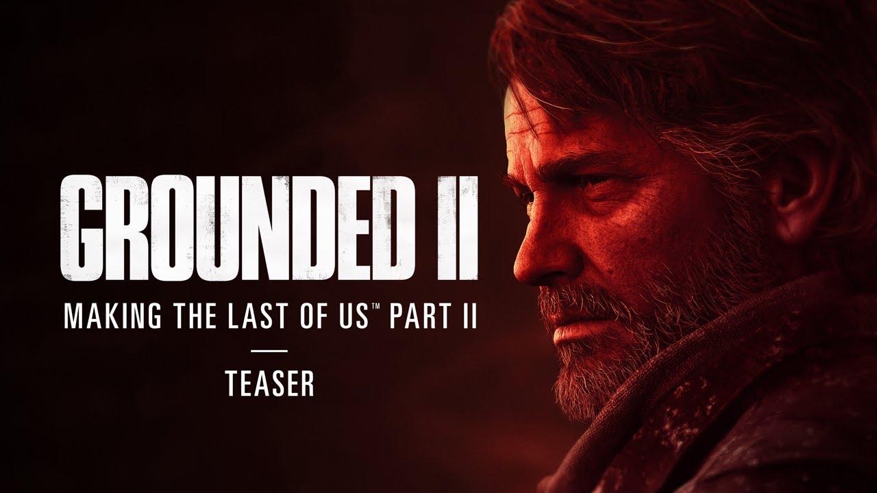 Grounded II: Making The Last of Us Part II Trailer