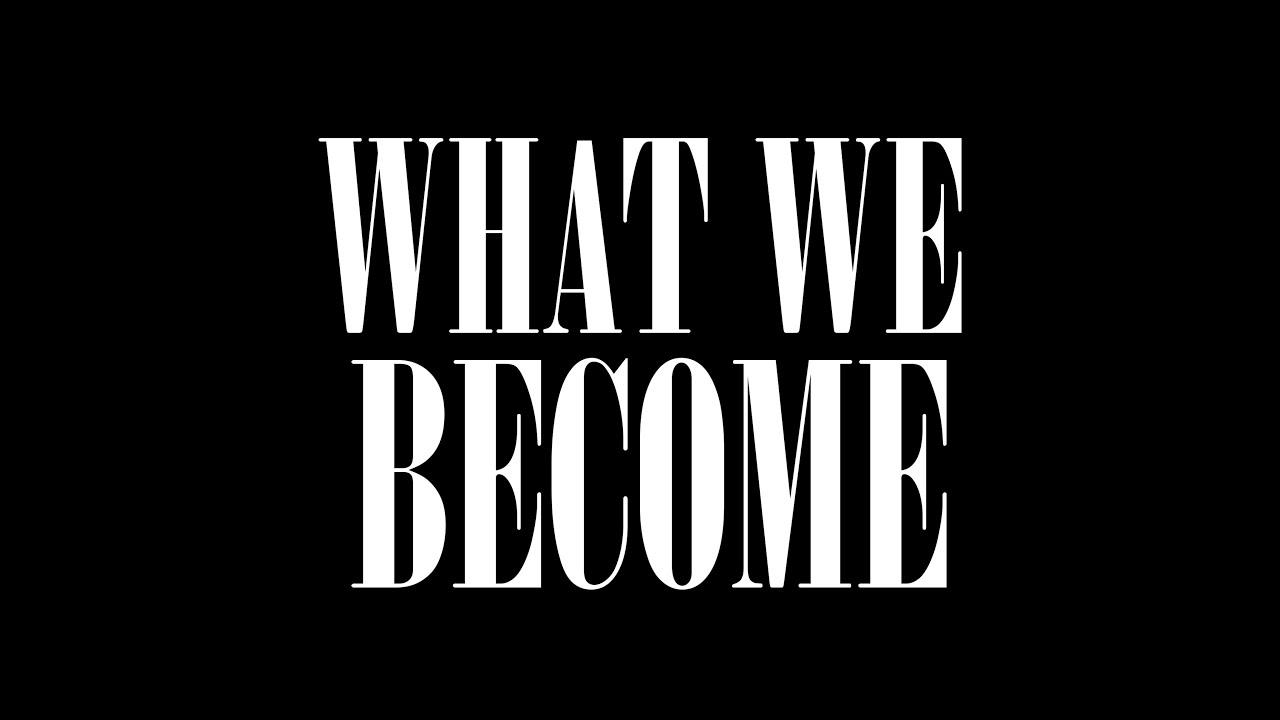 What We Become Trailer