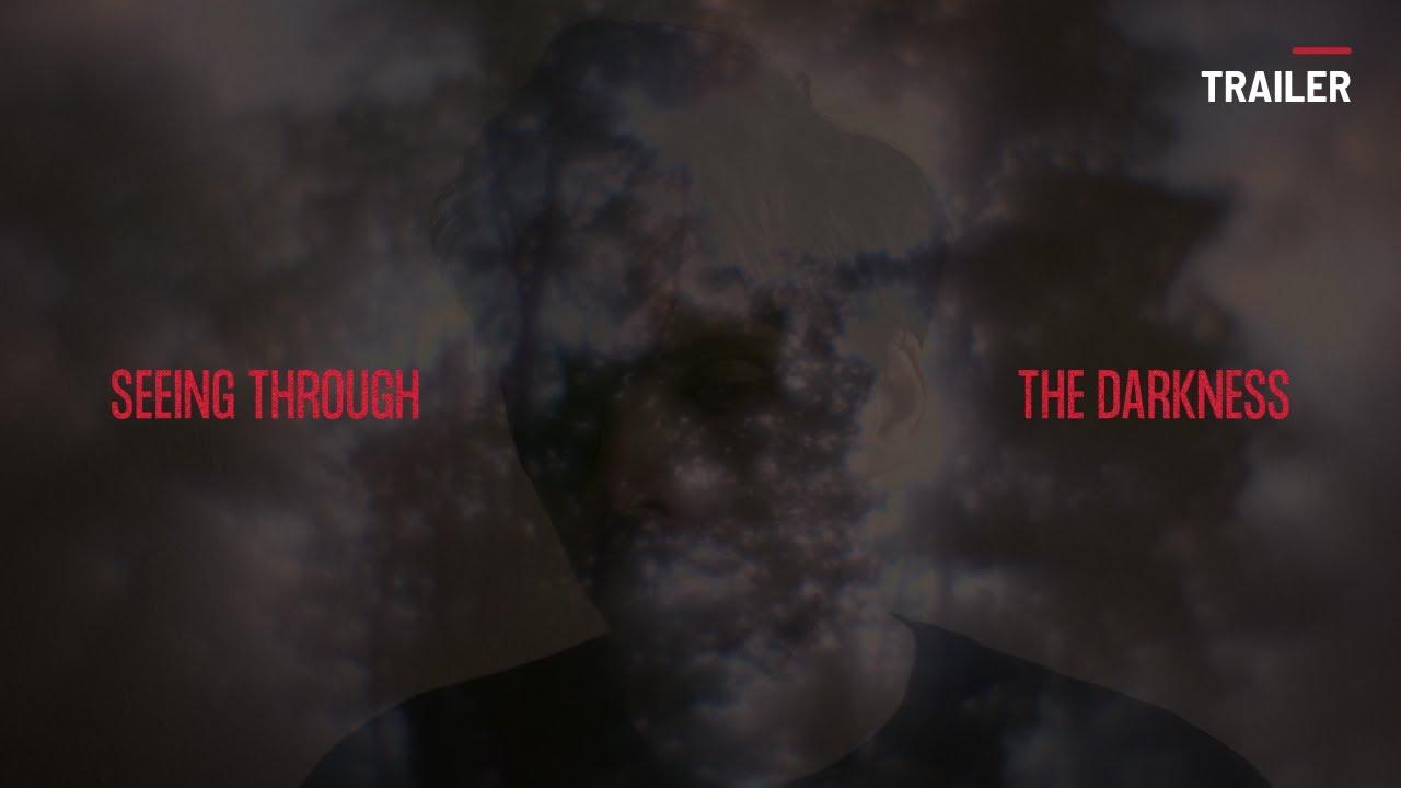Seeing Through the Darkness Trailer