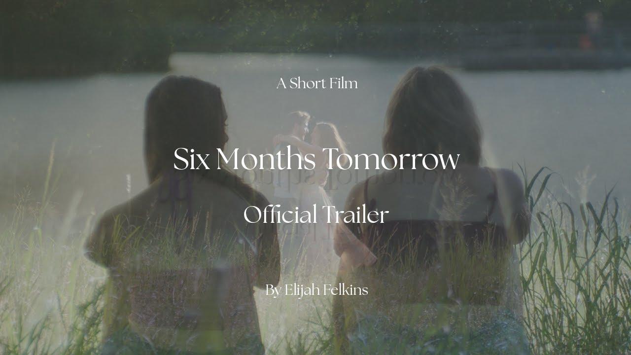Six Months Tomorrow Trailer