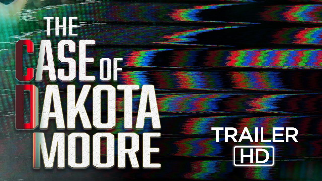 The Case of: Dakota Moore Trailer