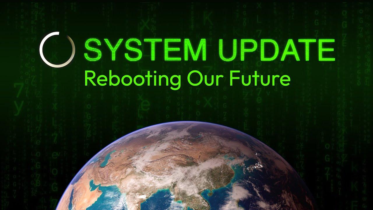 System Update- Rebooting Our Future Trailer