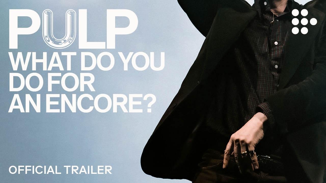 Pulp: What Do You Do for an Encore? Trailer