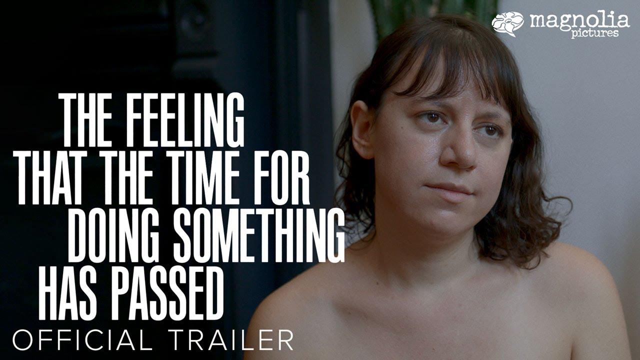 The Feeling That the Time for Doing Something Has Passed Trailer