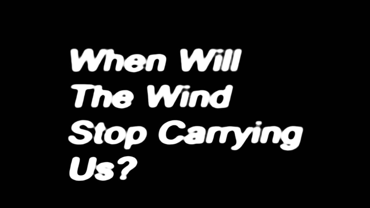 When Will The Wind Stop Carrying Us? Trailer