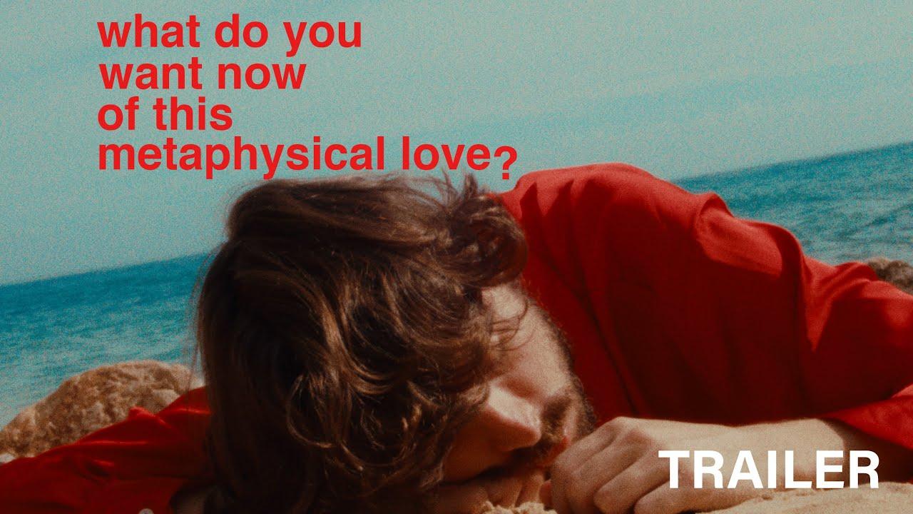 What do You Want Now of This Metaphysical Love? Trailer