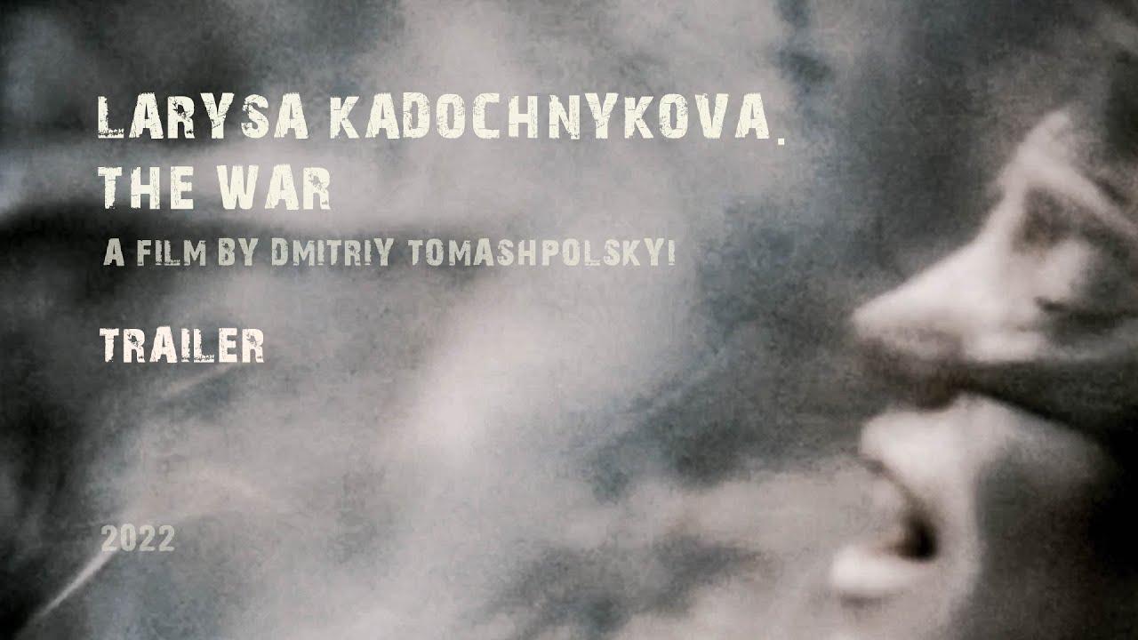 Larysa Kadochnikova. The War Trailer