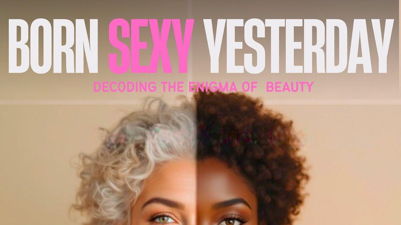 BORN SEXY YESTERDAY: Decoding the Enigma of Beauty Trailer
