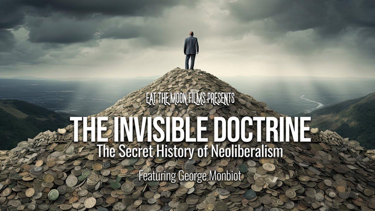 The Invisible Doctrine: The Secret History of Neoliberalism (& How It Came to Control Your Life) Trailer