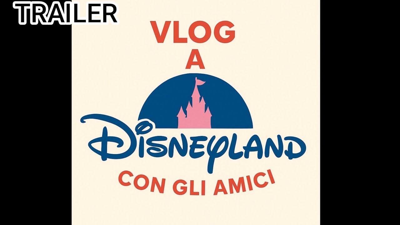 Vlog at Disneyland with Friends Trailer