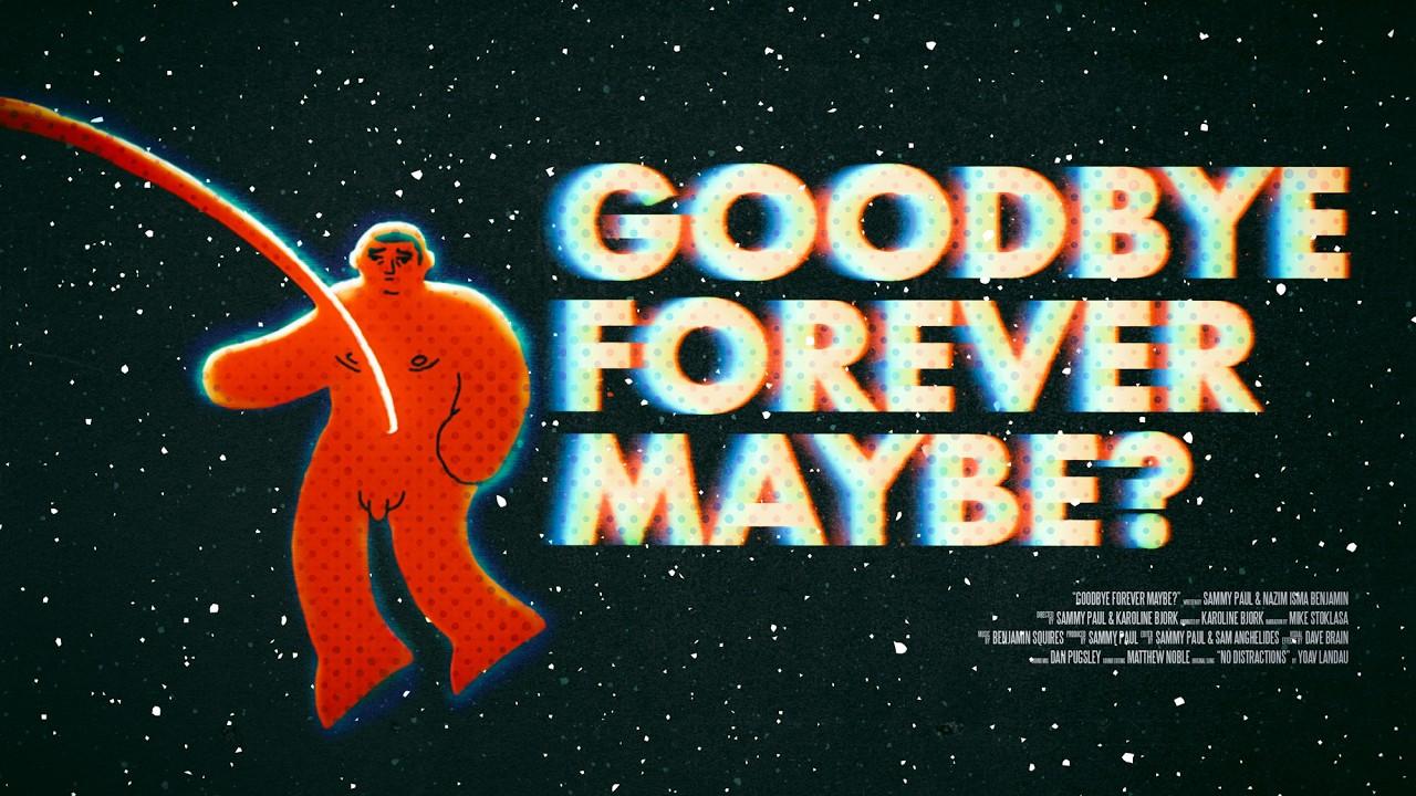 Goodbye Forever Maybe? Trailer