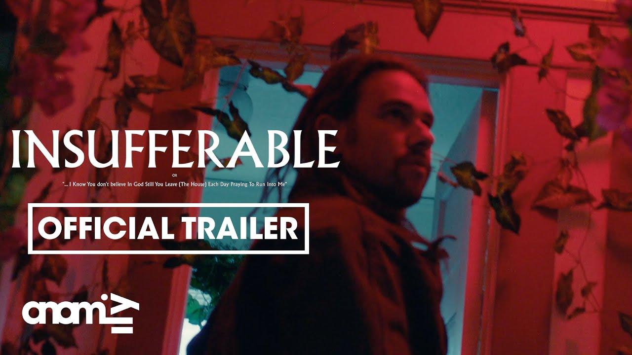 INSUFFERABLE or: "... I Know You don't believe In God Still You Leave (The House) Each Day Praying To Run Into Me" Trailer