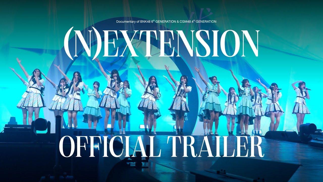 (N)EXTENSION: Documentary of BNK48 6th Generation & CGM48 4th Generation Trailer