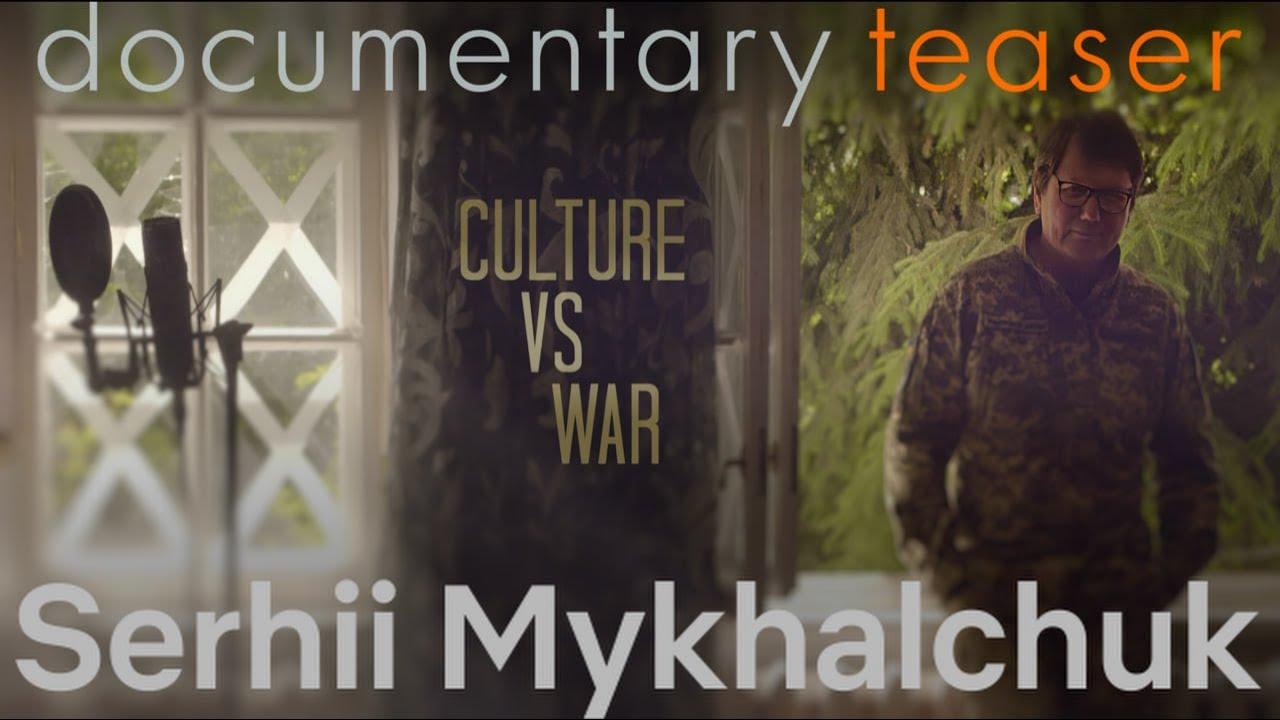 Culture vs War. Serhii Mykhalchuk Trailer