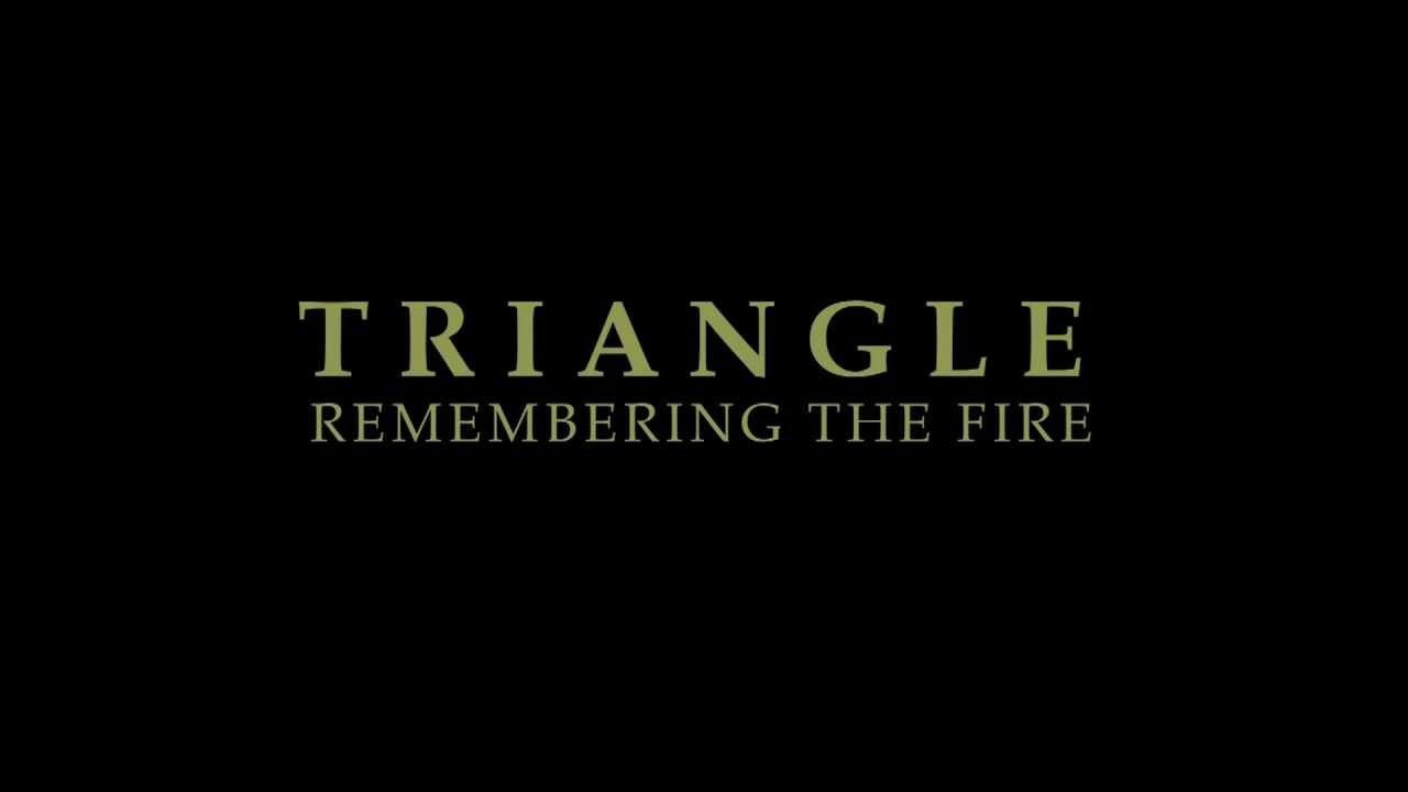 Triangle: Remembering the Fire Trailer