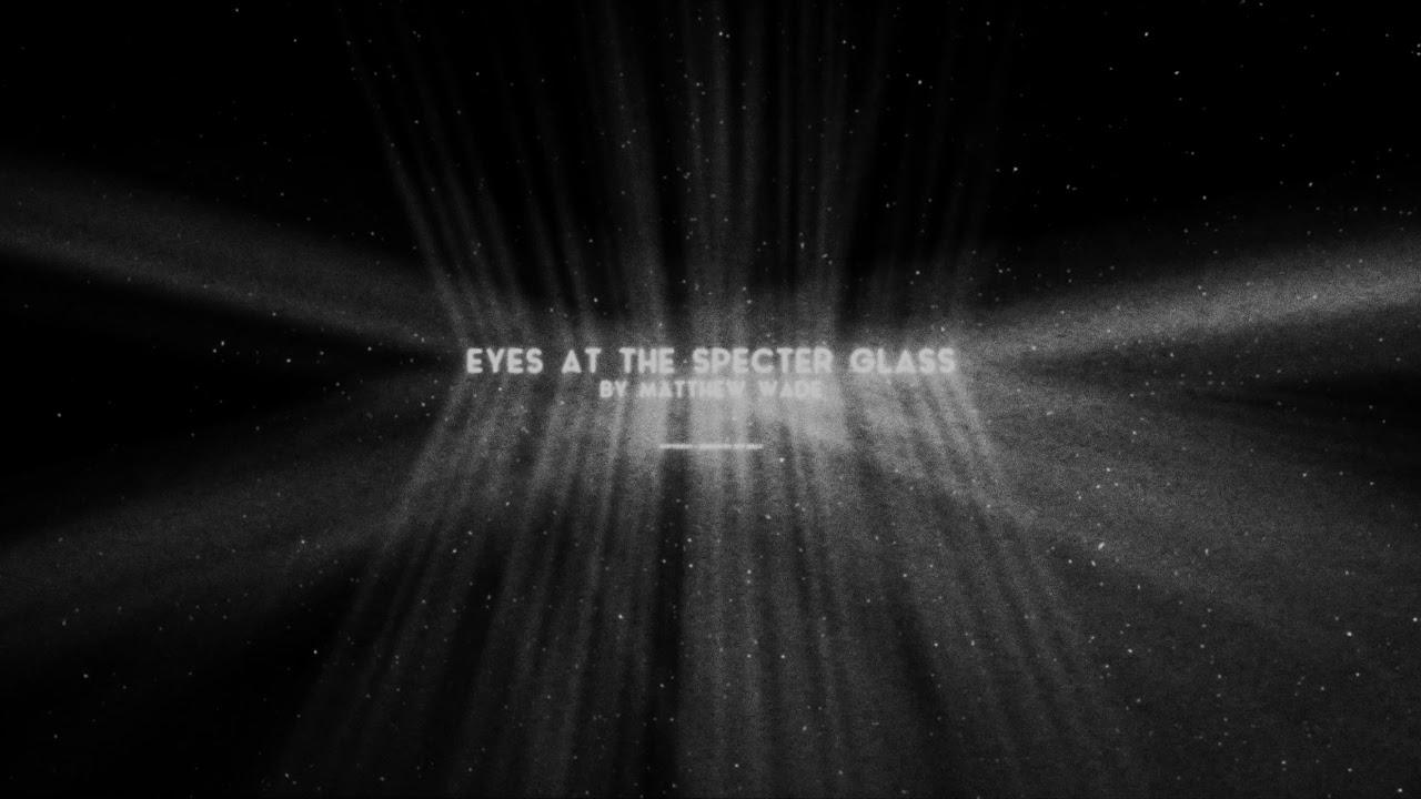 Eyes at the Specter Glass Trailer