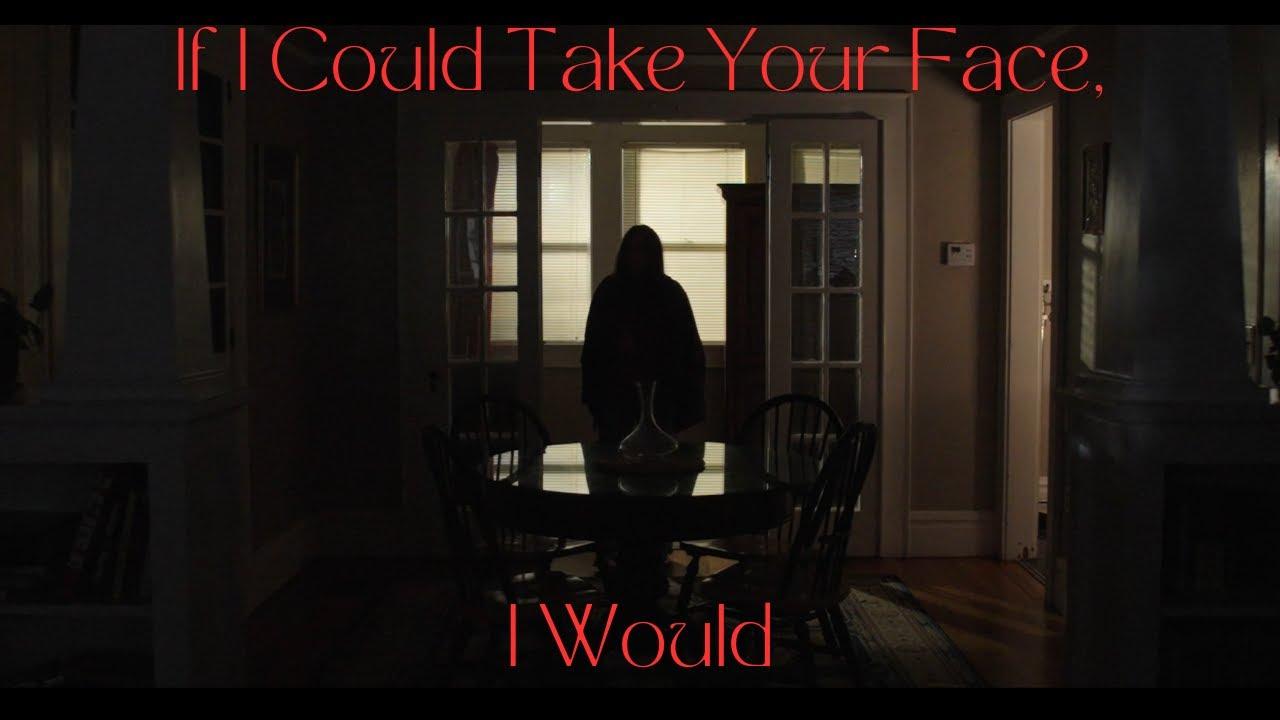 If I Could Take Your Face, I Would Trailer