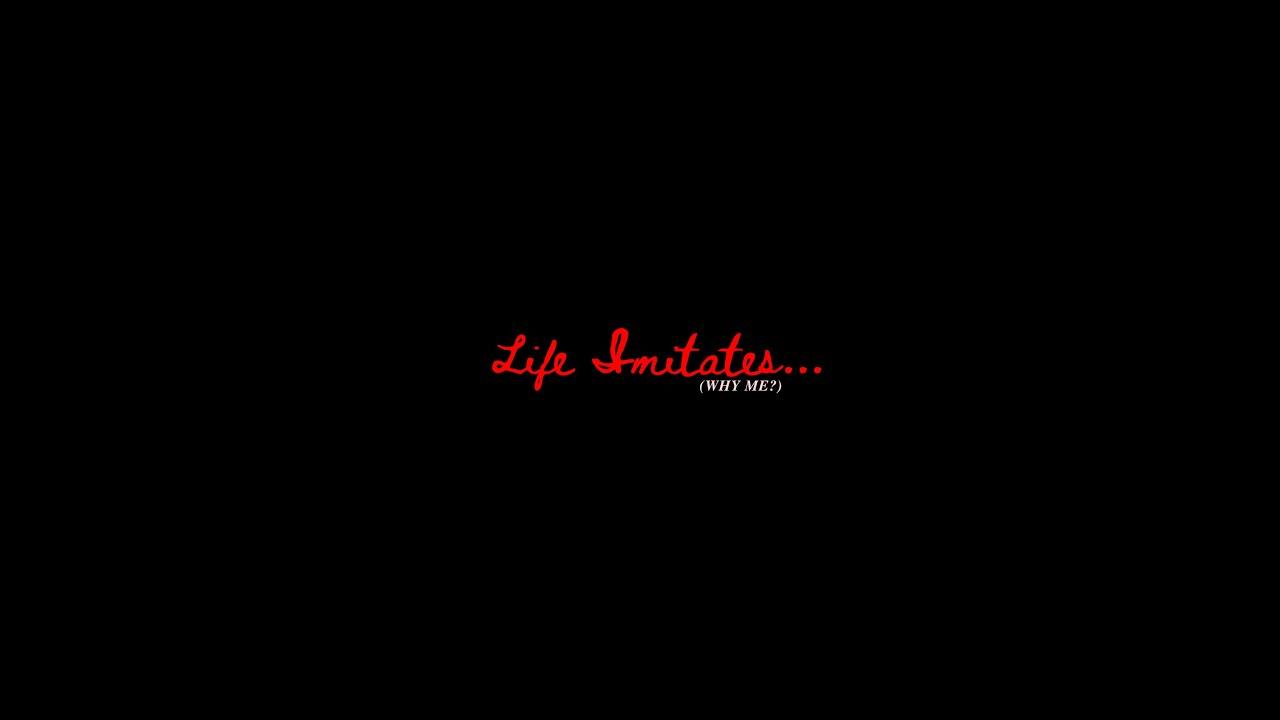 Life Imitates... or (Why Me?) Trailer