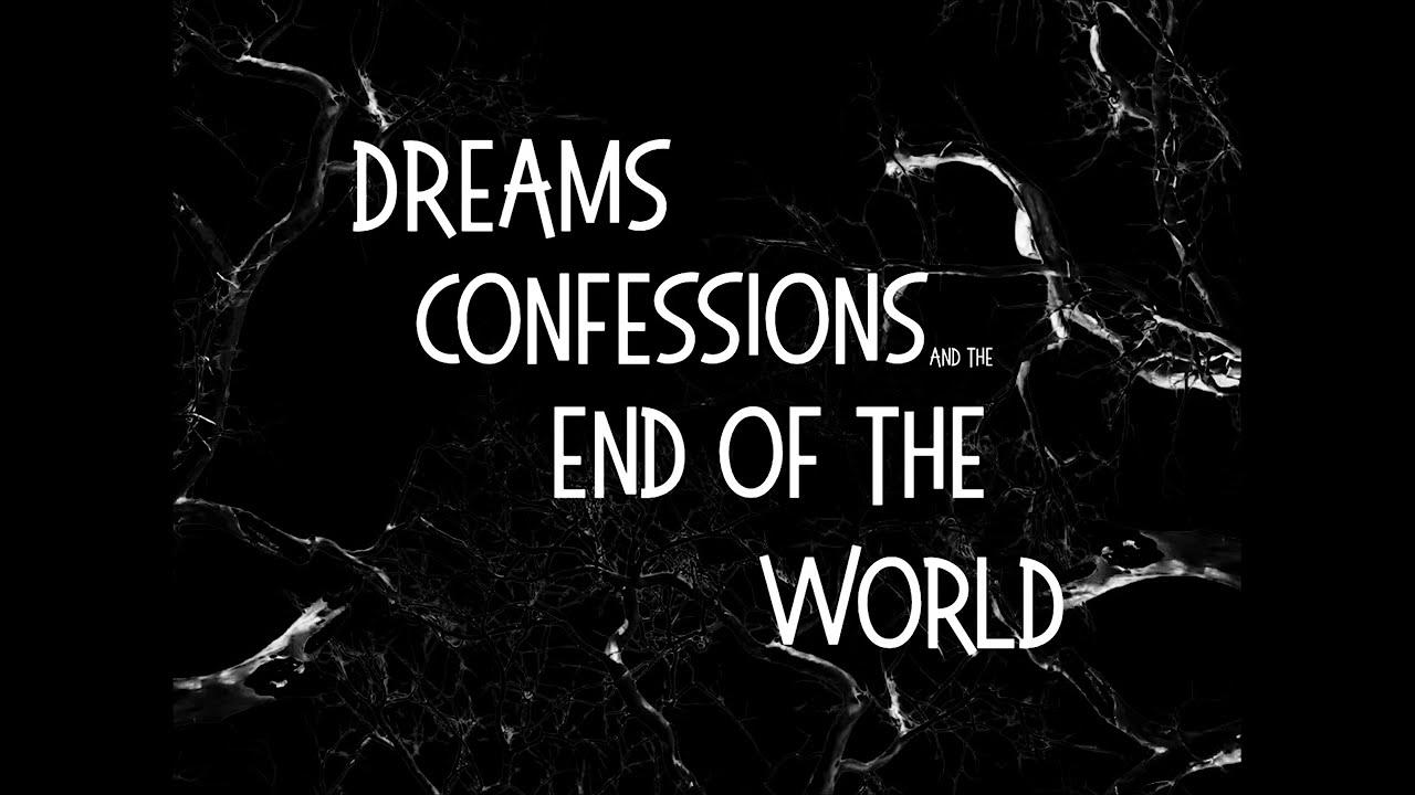 Dreams, Confessions and The End Of The World Trailer