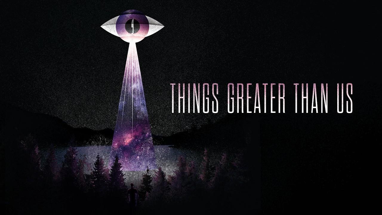 Things Greater Than Us Trailer