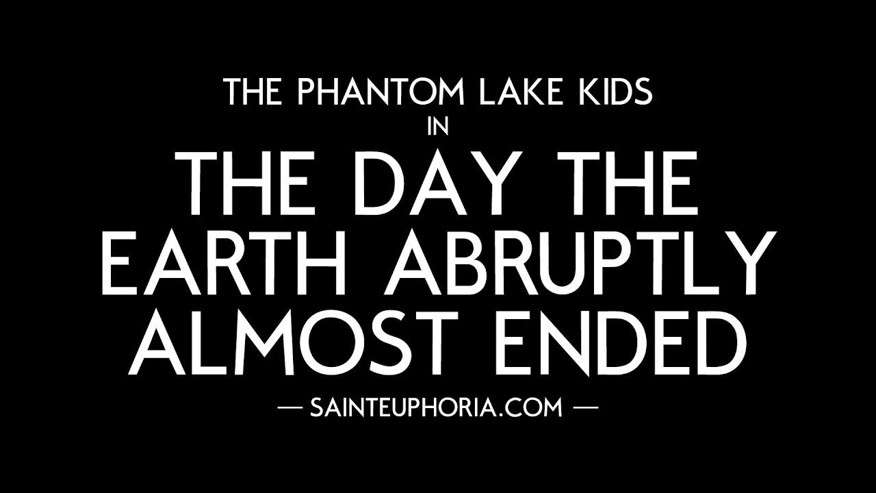 The Phantom Lake Kids in: The Day the Earth Abruptly Almost Ended Trailer