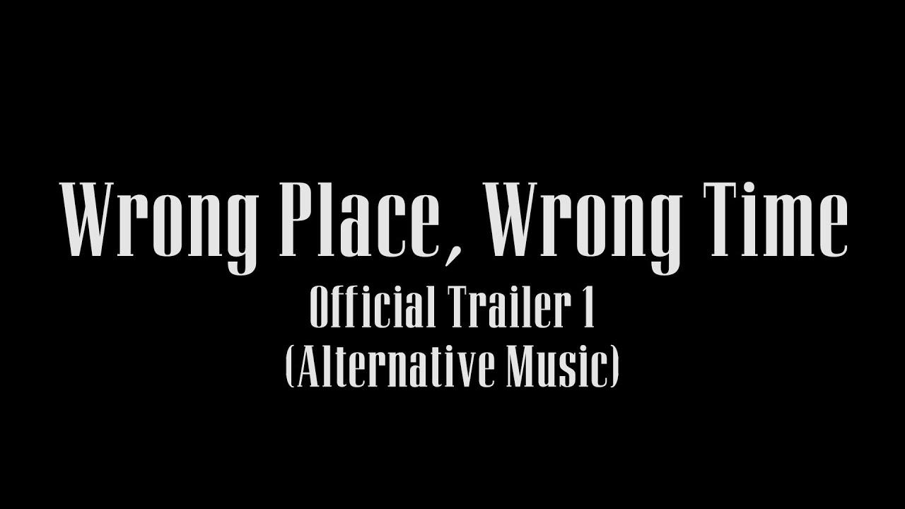Wrong Place, Wrong Time Trailer