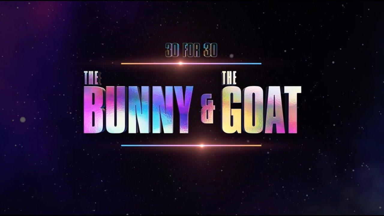 30 for 30: The Bunny & the GOAT Trailer