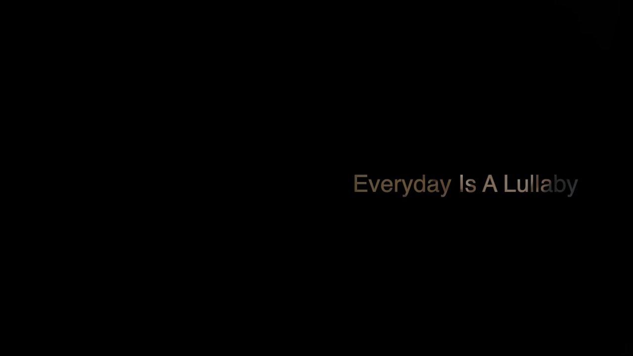 Everyday Is a Lullaby Trailer