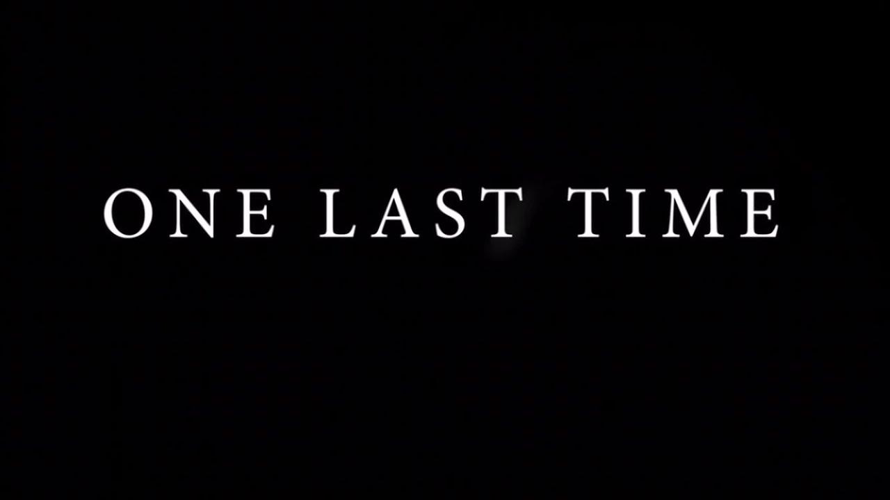 One Last Time Trailer