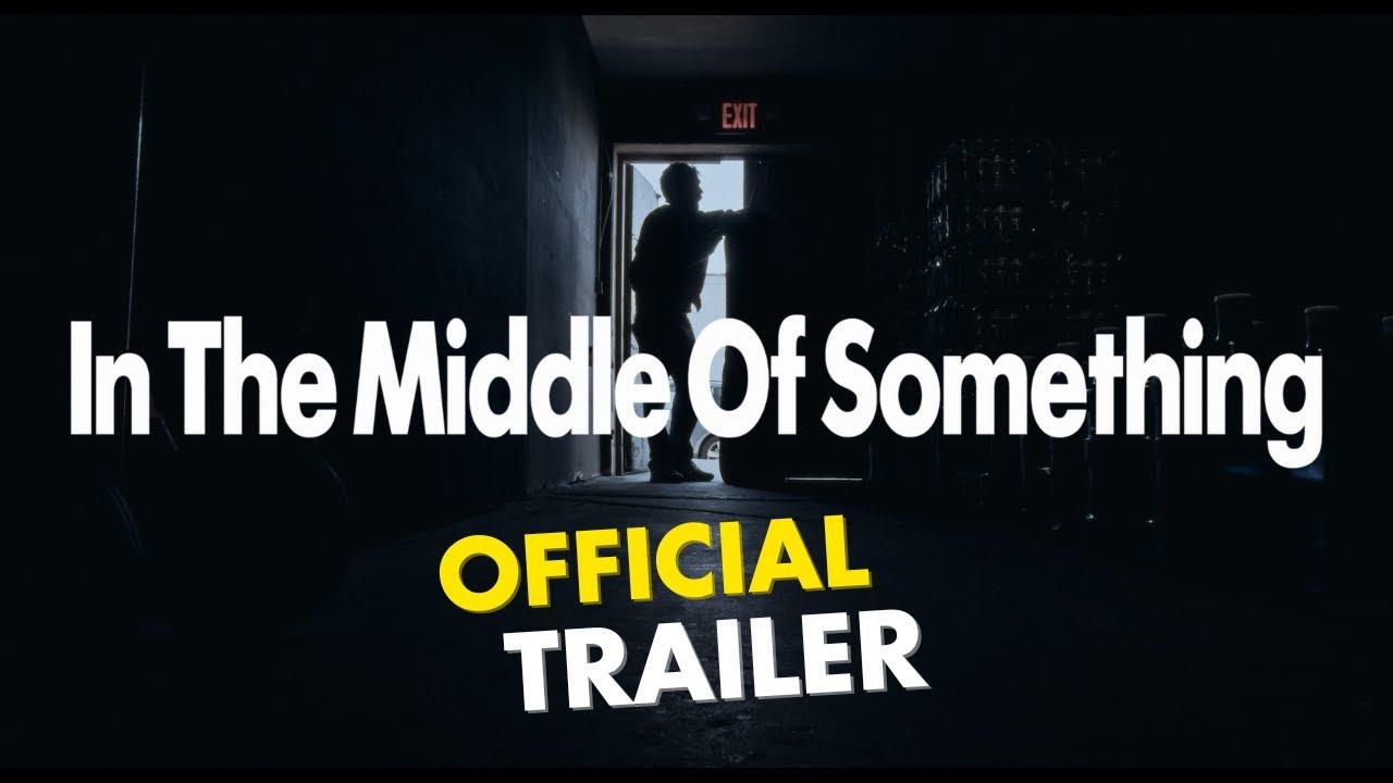 In The Middle Of Something Trailer