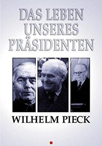Wilhelm Pieck - Das Leben unseres Präsidenten (1952) poster
