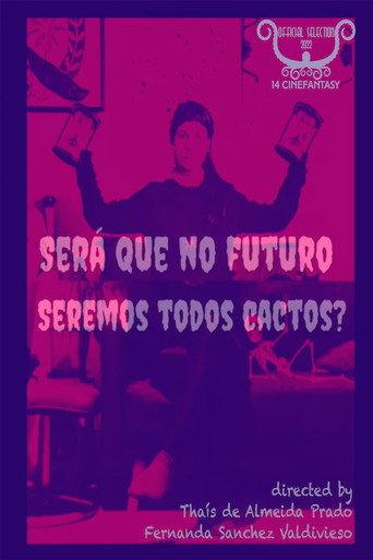 Será Que no Futuro Seremos Todos Cactos? (2021) poster